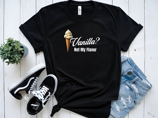 VANILLA? NOT MY FLAVOR GRAPHIC TSHIRT